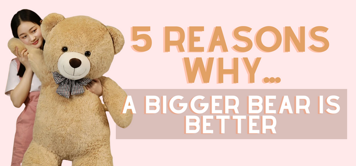 5 Reasons Why A Bigger Bear Is Better