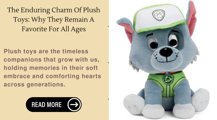 The Enduring Charm Of Plush Toys: Why They Remain A Favorite For All Ages