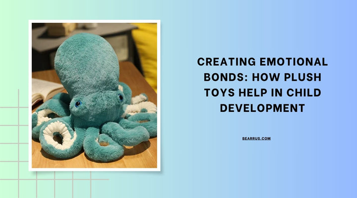 Creating Emotional Bonds: How Plush Toys Help in Child Development